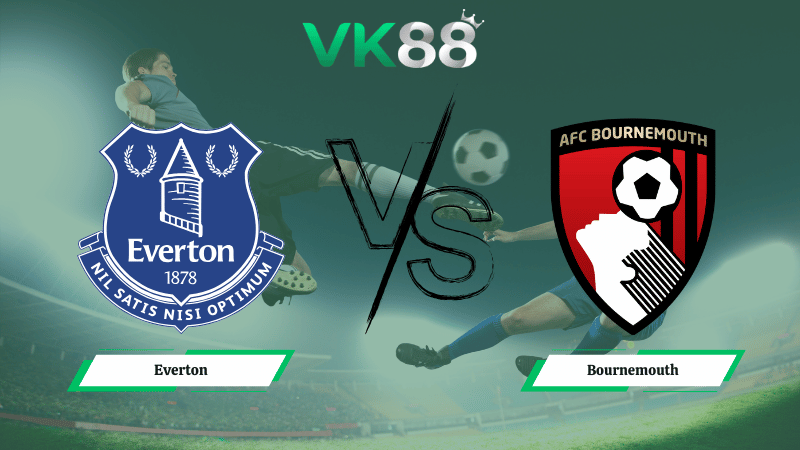 Nhận định soi kèo Everton vs Bournemouth 02h30 ngày 11/02/2026