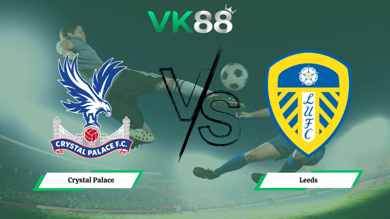 Nhận định soi kèo Crystal Palace vs Leeds 21h00 ngày 15/03/2026