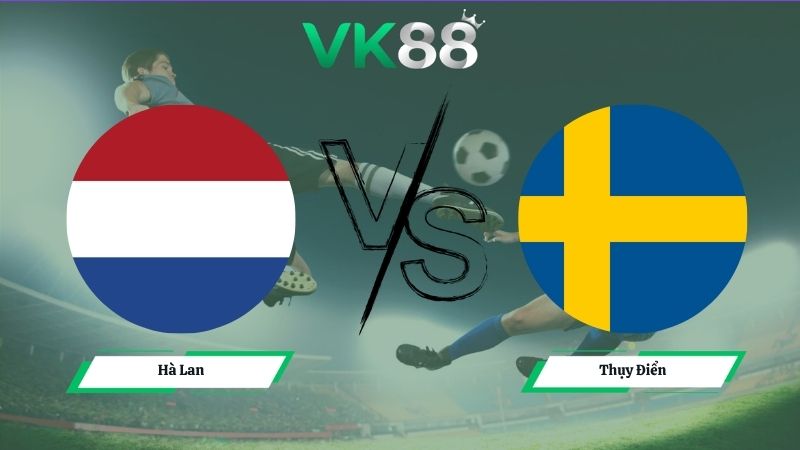 Nhận định soi kèo Hà Lan vs Thụy Điển 00h00 ngày 21/06/2026