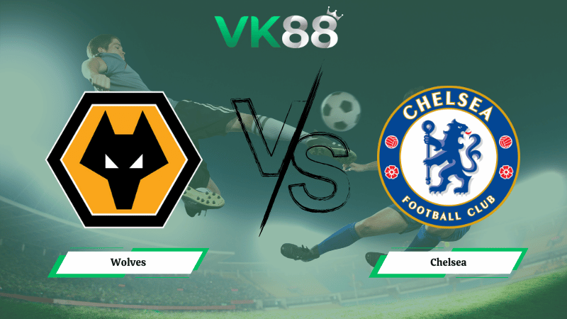 Nhận định soi kèo Wolves vs Chelsea 22h00 ngày 07/02/2026
