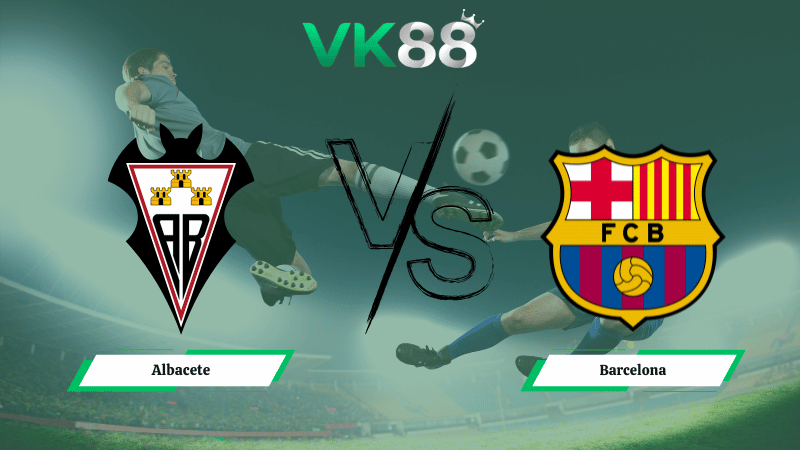 Nhận định soi kèo Albacete vs Barcelona 03h00 ngày 04/02/2026
