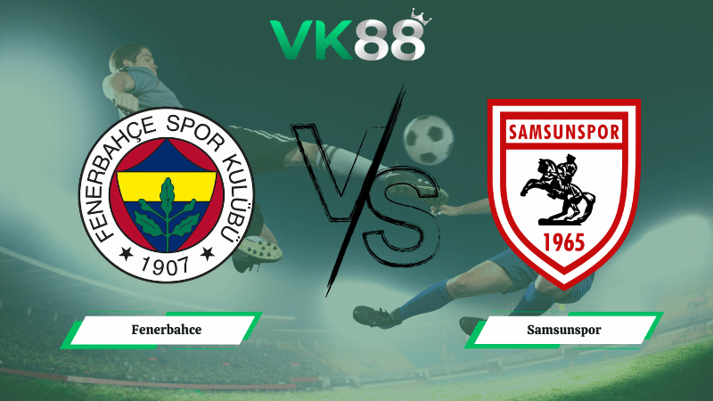 Nhận định soi kèo Fenerbahce vs Samsunspor 00h00 ngày 09/03/2026