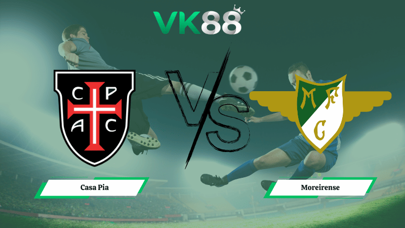 Nhận định soi kèo Casa Pia vs Moreirense 01h00 ngày 02/03/2026