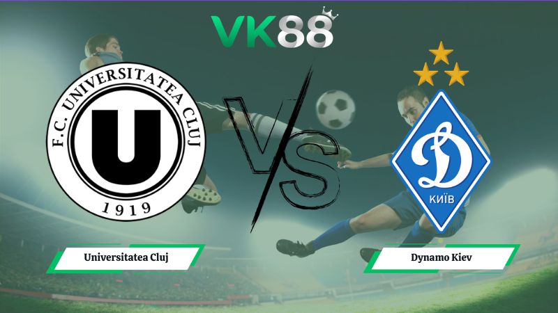 Nhận định soi kèo Universitatea Cluj vs Dynamo Kiev 00h30 ngày 17/07/2026