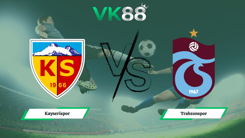 Nhận định soi kèo Kayserispor vs Trabzonspor 00h00 ngày 10/03/2026