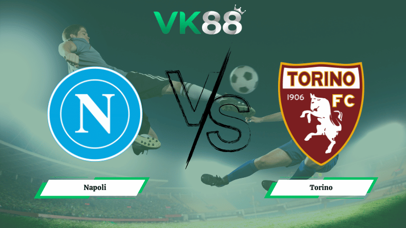 Nhận định soi kèo Napoli vs Torino 02h45 ngày 07/03/2026