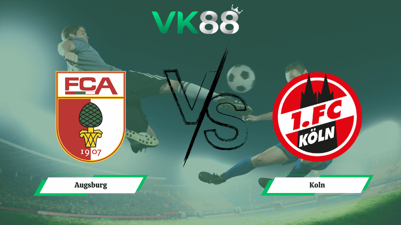 Nhận định soi kèo Augsburg vs Koln 02h30 ngày 28/02/2026
