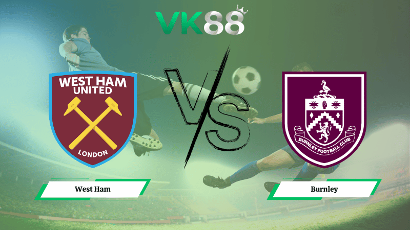Nhận định soi kèo West Ham vs Burnley 22h00 ngày 08/11/2025