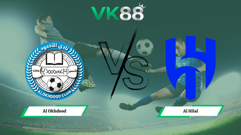 Nhận định soi kèo Al Okhdood vs  Al Hilal 00h30 ngày 06/02/2026