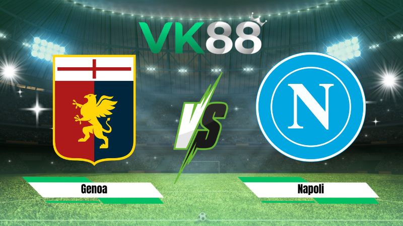 Nhận định soi kèo Genoa vs Napoli 01h45 ngày 23/08/2026