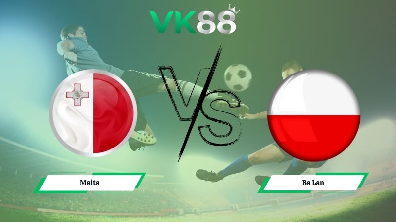 Nhận định soi kèo Malta vs Ba Lan 02h45 ngày 18/11/2025