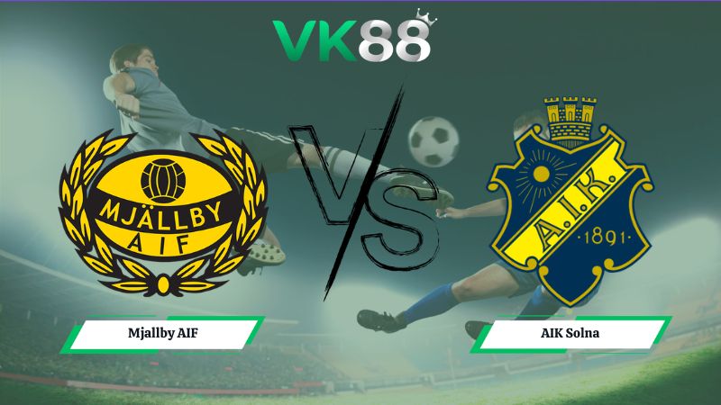 Nhận định soi kèo Mjallby AIF vs AIK Solna 20h00 ngày 11/07/2026