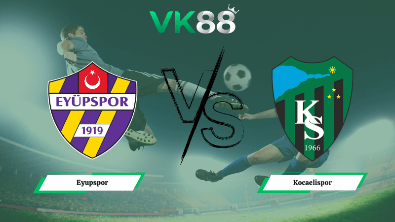 Nhận định soi kèo Eyupspor vs Kocaelispor 20h00 ngày 09/03/2026