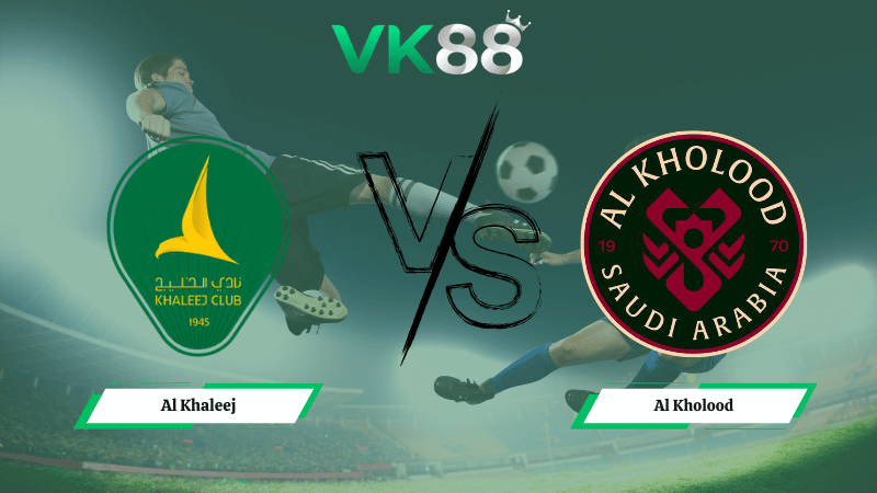 Nhận định soi kèo Al Khaleej vs Al Kholood 02h00 ngày 25/02/2026