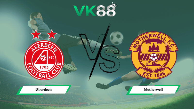Nhận định soi kèo Aberdeen vs Motherwell 02h45 ngày 19/02/2026