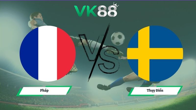 Nhận định soi kèo Pháp vs Thụy Điển 04h00 ngày 01/07/2026