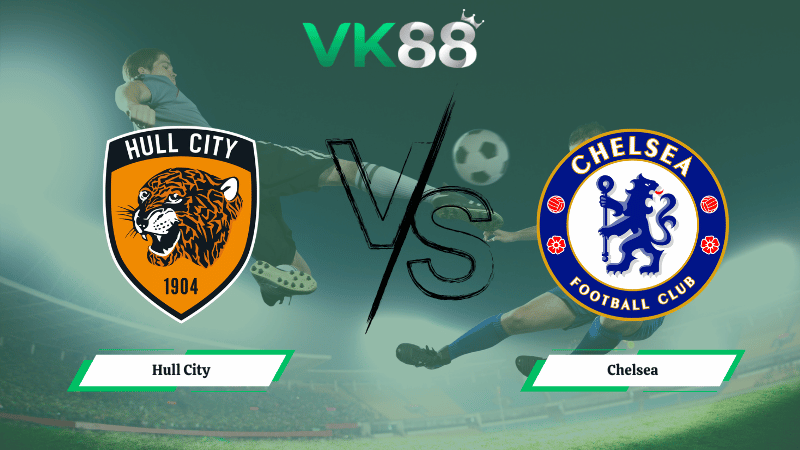 Nhận định soi kèo Hull City vs Chelsea 02h45 ngày 14/02/2026