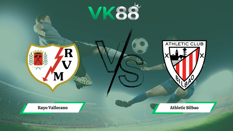 Nhận định soi kèo Rayo Vallecano vs Athletic Bilbao 20h00 ngày 28/02/2026