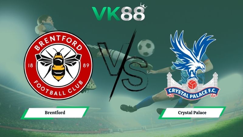 Nhận định soi kèo Brentford vs Crystal Palace 21h00 ngày 17/05/2026