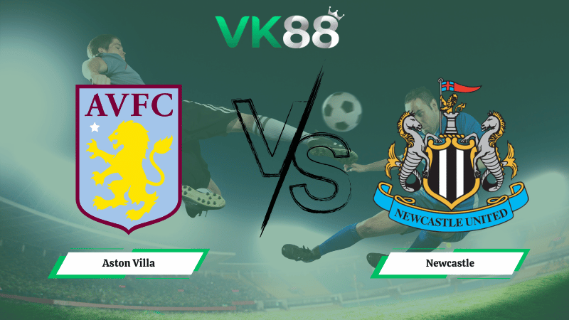 Nhận định soi kèo Aston Villa vs Newcastle 03h00 ngày 15/02/2026