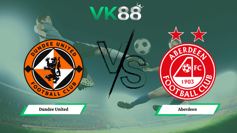 Nhận định soi kèo Dundee United vs Aberdeen 02h45 ngày 25/02/2026
