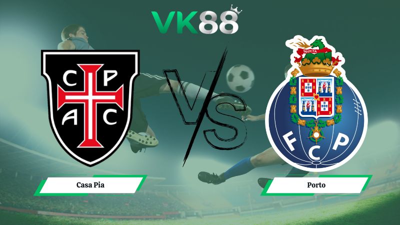 Nhận định soi kèo Casa Pia vs Porto 03h45 ngày 03/02/2026