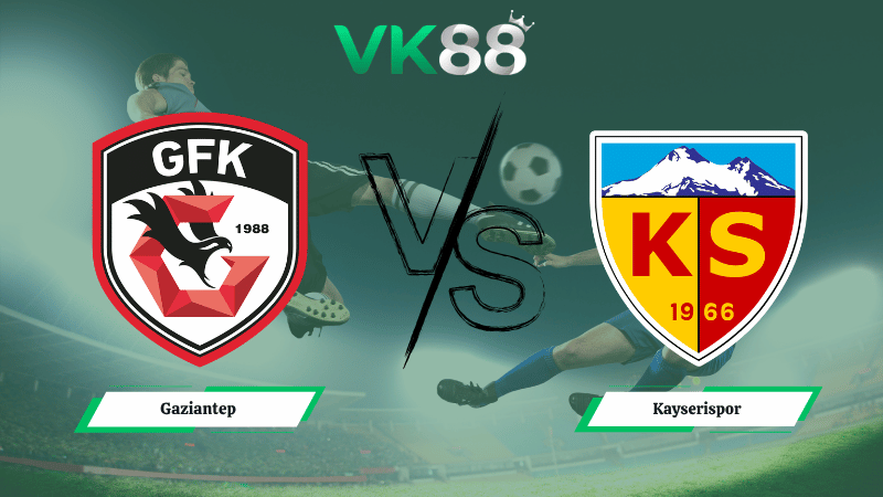 Nhận định soi kèo Gaziantep vs Kayserispor 00h00 ngày 21/04/2026