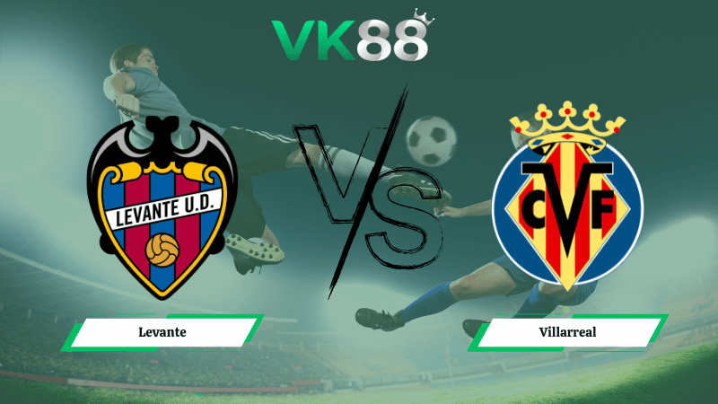 Nhận định soi kèo Levante vs Villarreal 02h00 ngày 19/02/2026