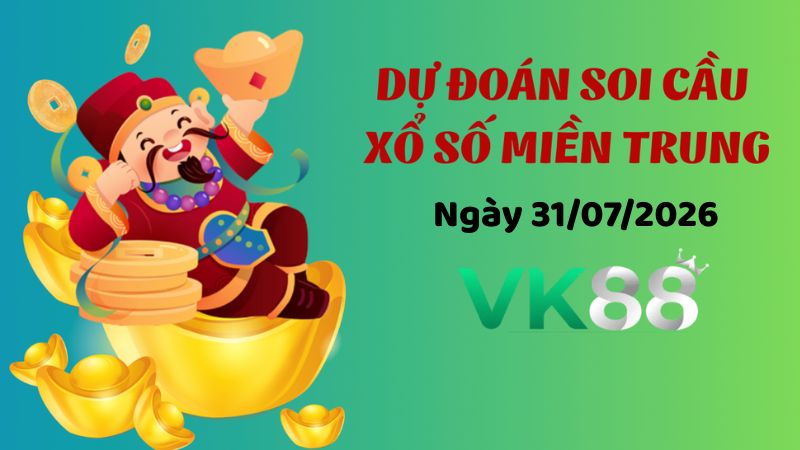 Dự đoán soi cầu xổ số miền Trung ngày 31/07/2026