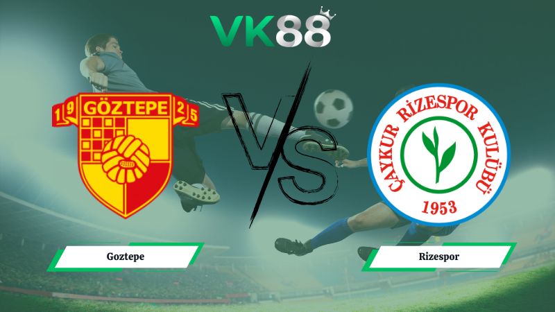 Nhận định soi kèo Goztepe vs Rizespor 00h00 ngày 20/01/2026