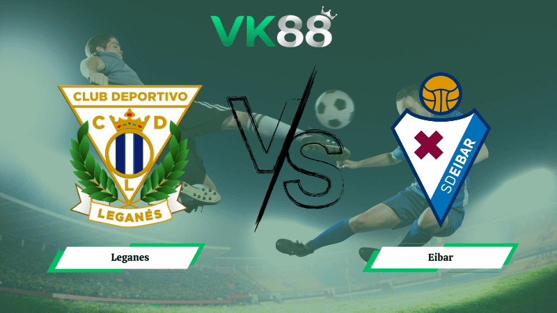 Nhận định soi kèo Leganes vs Eibar 00h30 ngày 09/03/2026