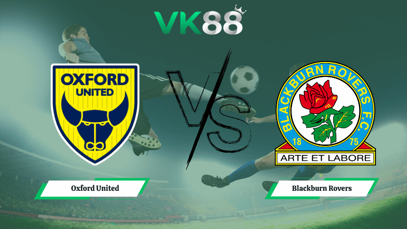 Nhận định soi kèo Oxford United vs Blackburn Rovers 02h45 ngày 12/03/2026