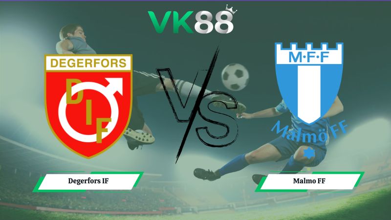 Nhận định soi kèo Degerfors IF vs Malmo FF 20h00 ngày 04/07/2026