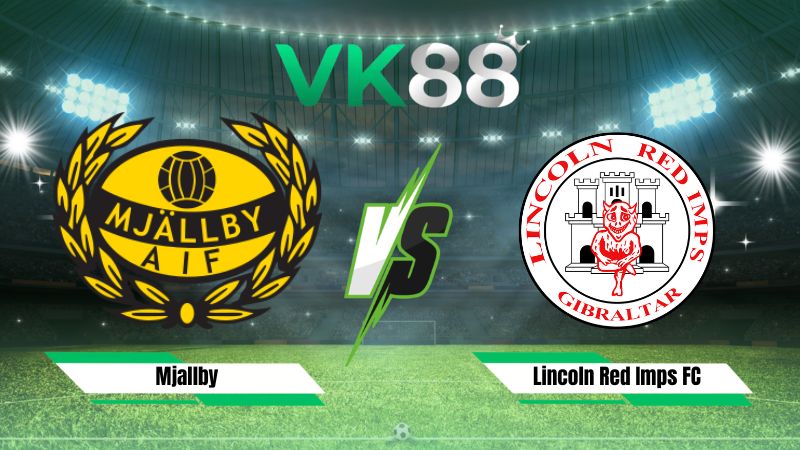 Nhận định soi kèo Mjallby vs Lincoln Red Imps FC 23h00 ngày 21/07/2026