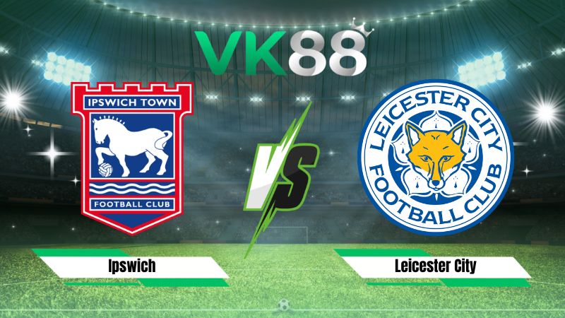 Nhận định soi kèo Ipswich vs Leicester City 01h45 ngày 26/08/2026