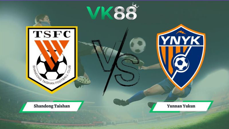 Nhận định soi kèo Shandong Taishan vs Yunnan Yukun 18h30 ngày 10/07/2026