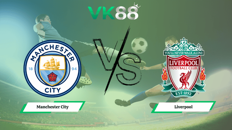 Nhận định soi kèo Manchester City vs  Liverpool 23h30 ngày 09/11/2025