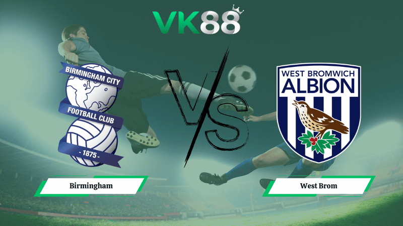 Nhận định soi kèo Birmingham vs West Brom 03h00 ngày 11/02/2026