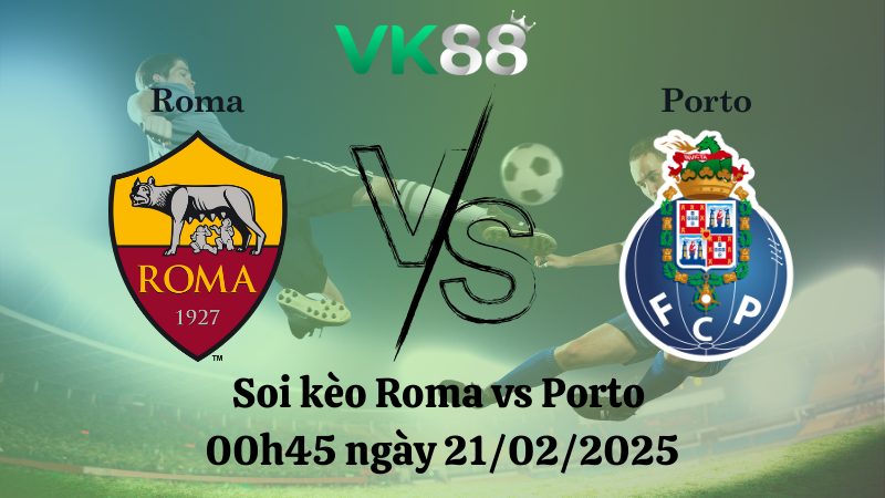 Nhận định soi kèo Roma vs Porto 00h45 ngày 21/02/2025 - Europa League