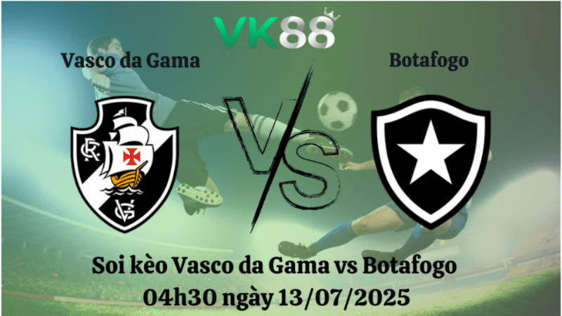 Nhận định soi kèo Vasco da Gama vs Botafogo 04h30 ngày 13/07/2025 – VĐQG Brazil VK88