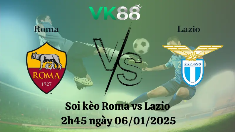 Nhận định soi kèo Roma vs Lazio 2h45 ngày 06/01/2025 - Serie A