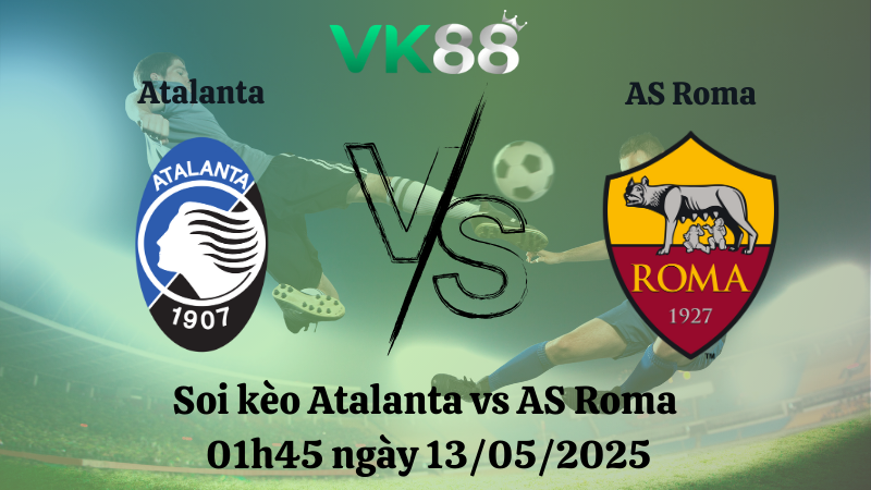Nhận định soi kèo Atalanta vs AS Roma 01h45 ngày 13/05/2025 - Serie A