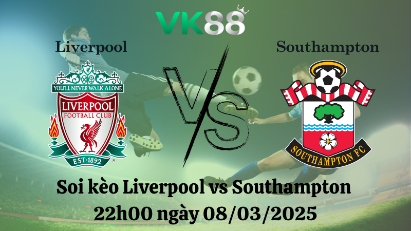 Nhận định soi kèo Liverpool vs Southampton 22h00 ngày 08/03/2025 - Ngoại Hạng Anh