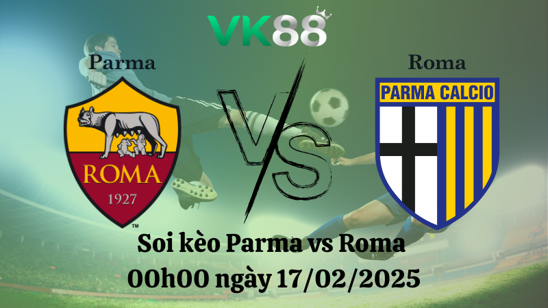 Nhận định soi kèo Parma vs Roma 00h00 ngày 17/02/2025 - Serie A