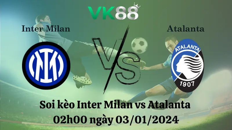 Nhận định soi kèo Inter Milan vs Atalanta 02h00 ngày 03/01/2024 - Siêu Cúp Ý