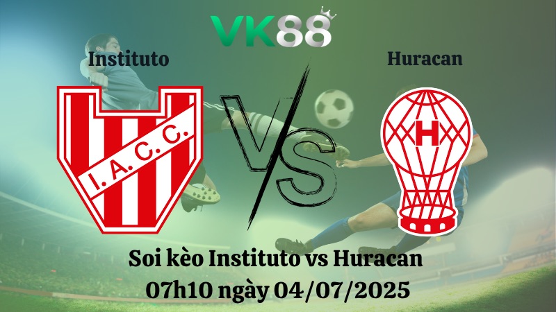 Nhận định soi kèo Instituto vs Huracan 07h10 ngày 04/07/2025 - Copa Argentina  