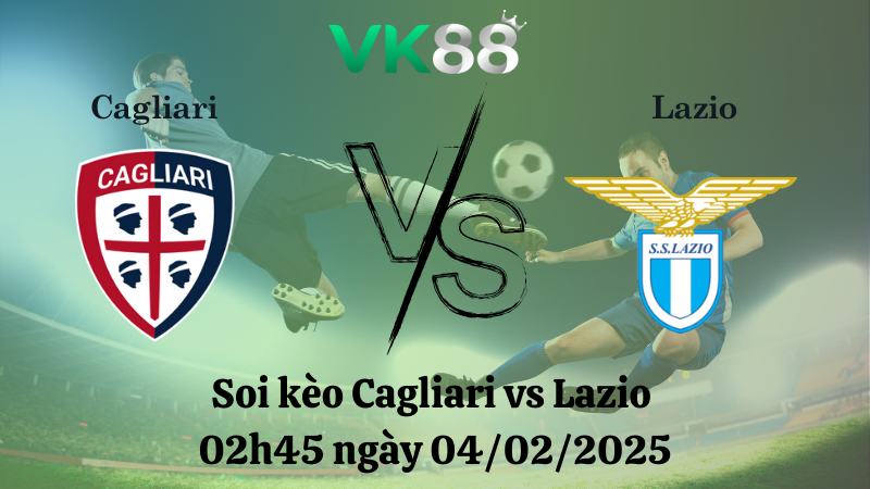 Nhận định soi kèo Cagliari vs Lazio 02h45 ngày 04/02/2025 - Serie A