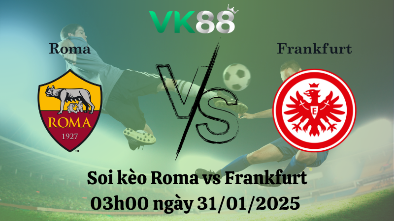 Nhận định soi kèo Roma vs Frankfurt 03h00 ngày 31/01/2025 - Europa League