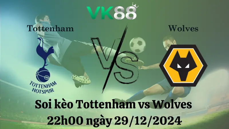 Nhận định soi kèo Tottenham vs Wolves 22h00 ngày 29/12/2024 – Ngoại Hạng Anh
