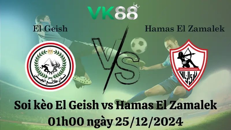 Nhận định soi kèo El Geish vs Hamas El Zamalek 01h00 ngày 25/12/2024 - Ngoại hạng Ai Cập VK88